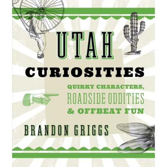 Pre-Owned Utah Curiosities: Quirky Characters, Roadside Oddities & Offbeat Fun (Paperback) by Brandon Griggs