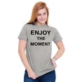thumbnail image 5 of Enjoy Moment Beautiful Inspirational Women's Graphic T Shirt Tees Brisco Brands L, 5 of 5