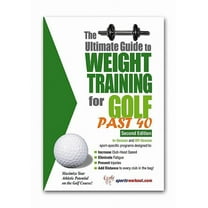 Ultimate Guide to Weight Training: Golf Over 40: The Ultimate Guide to Weight Training for Golf Past 40 (Paperback)