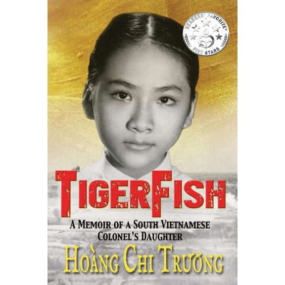 Tigerfish: A Memoir of a South Vietnamese Colonel's Daughter and Her Coming of Age in America, (Paperback)