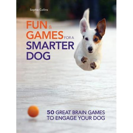 Brains Dog - Fun and Games for a Smarter Dog : 50 Great Brain Games to Engage Your Dog
