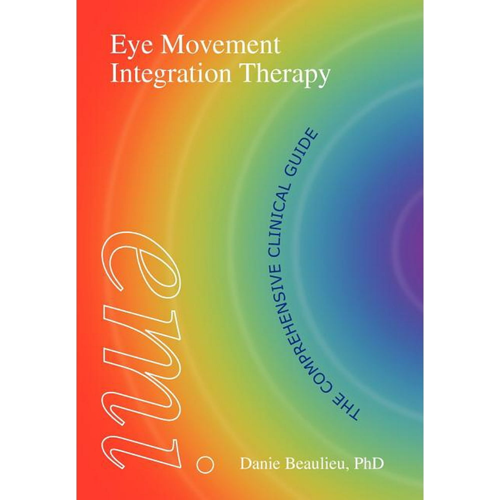 Eye Movement Integration Therapy The Comprehensive Clinical Guide