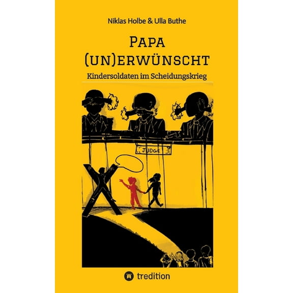 Papa (un)erwünscht: Kindersoldaten im Scheidungskrieg (Paperback)