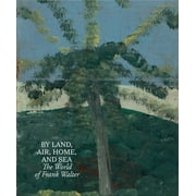 By Land, Air, Home, and Sea: The World of Frank Walter (Hardcover)