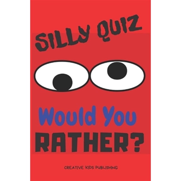 Silly Quiz Would You Rather: Game Book For Kids & Children & Parents & Boys & Girls & Teens And Family (100 pages 6x9) (Paperback)