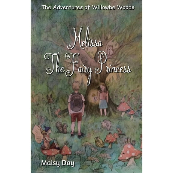The Adventures of Willowbe Woods : Melissa the Fairy Princess (Paperback)