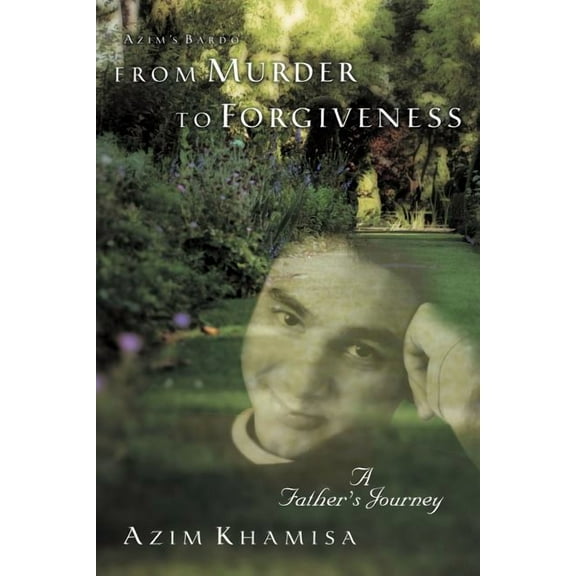 From Murder to Forgiveness: A Father's Journey, (Paperback)