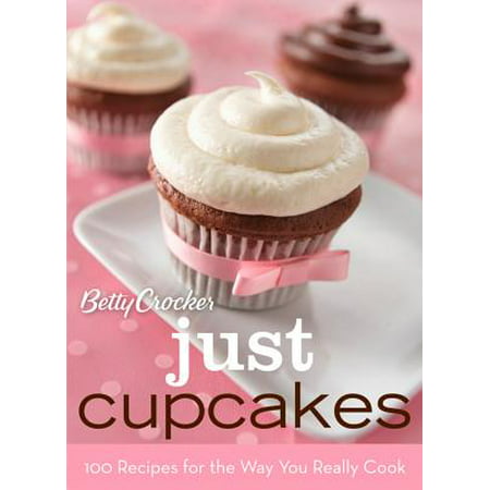 Betty Crocker Just Cupcakes: 100 Recipes for the Way You Really (Best Way To Ship Cupcakes)