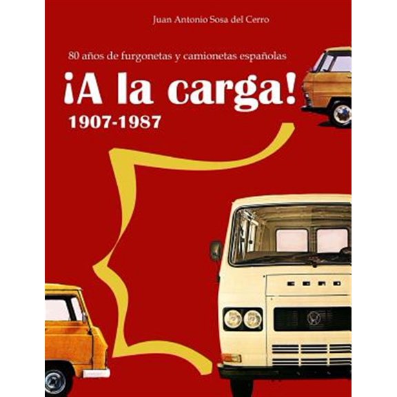 Pre-Owned A la carga!/ Cargo vehicles! : 80 a?os de furgonetas y camionetas espa?olas 1907-1987/ 80 years of Spanish vans and trucks