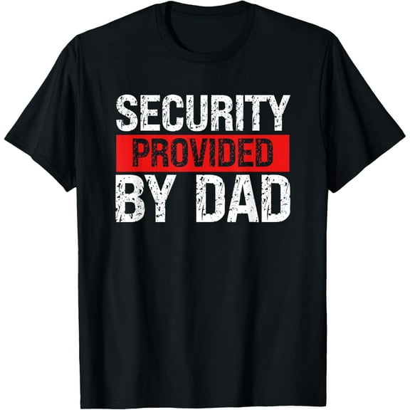 Dad Security - Funny Security Guard Father's Day Daughter T-Shirt