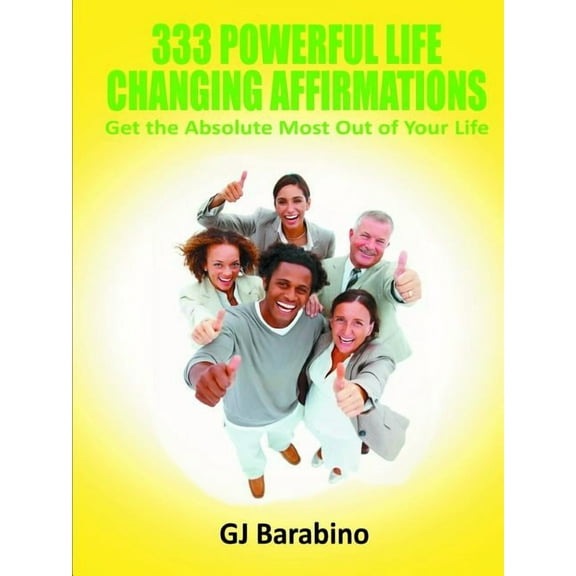 333 Powerful Life Changing Affirmations Get the Absolute Most Out of Your Life, (Paperback)
