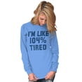 thumbnail image 3 of Im Like 104% Tired Lazy Day Long Sleeve TShirt Men Women Brisco Brands 2X, 3 of 6
