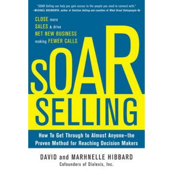 Pre-Owned Soar Selling: How to Get Through to Almost Anyone--The Proven Method for Reaching Decision Makers (Hardcover) 0071793712 9780071793711