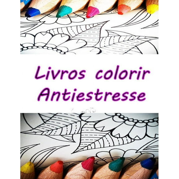 livros colorir antiestresse: livros colorir adultos .relaxamento para todos.desenhos para colorir.colorir e relaxar (Paperback)
