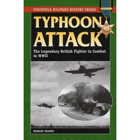 Typhoon Attack : The Legendary British Fighter in Combat in World War