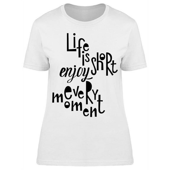 Life Is So Short T-Shirt Women -Image by Shutterstock, Female Medium