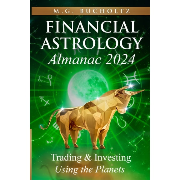 Financial Astrology Almanac Financial Astrology Almanac 2024: Trading and Investing Using the Planets, Book 11, (Paperback)