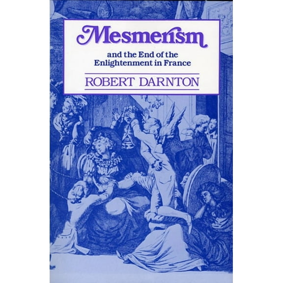 Mesmerism and the End of the Enlightenment in France (Paperback)