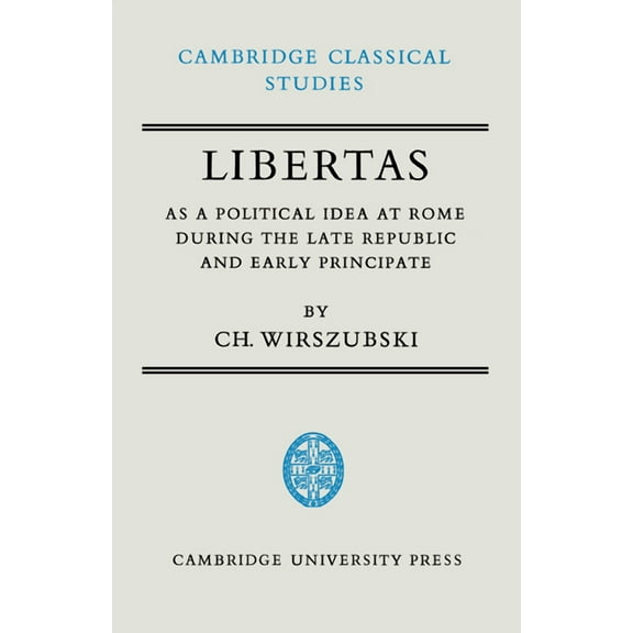 Cambridge Classical Studies Libertas as a Political Idea at Rome During the Late Republic and Early Principate, (Hardcover)