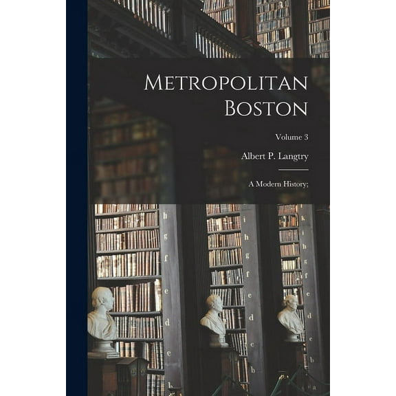 Metropolitan Boston; a Modern History;; Volume 3, (Paperback)