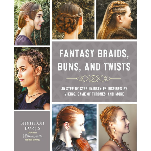 Fantasy Braids, Buns, and Twists : 45 Step by Step Hairstyles Inspired by  Viking, Game of Thrones, and More (Paperback) 