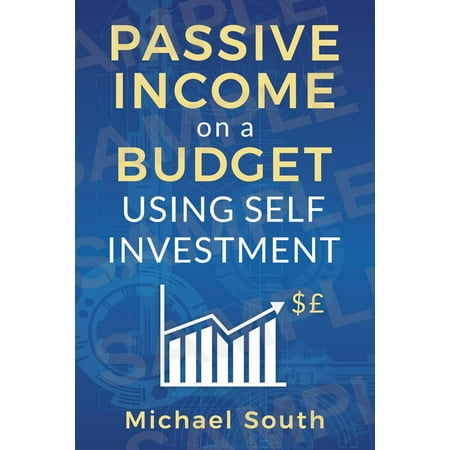 Passive Income On A Budget Using Self Investment -