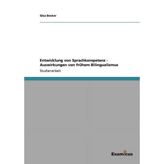 Entwicklung von Sprachkompetenz - Auswirkungen von frÃ¼hem Bilingualismus, (Paperback)