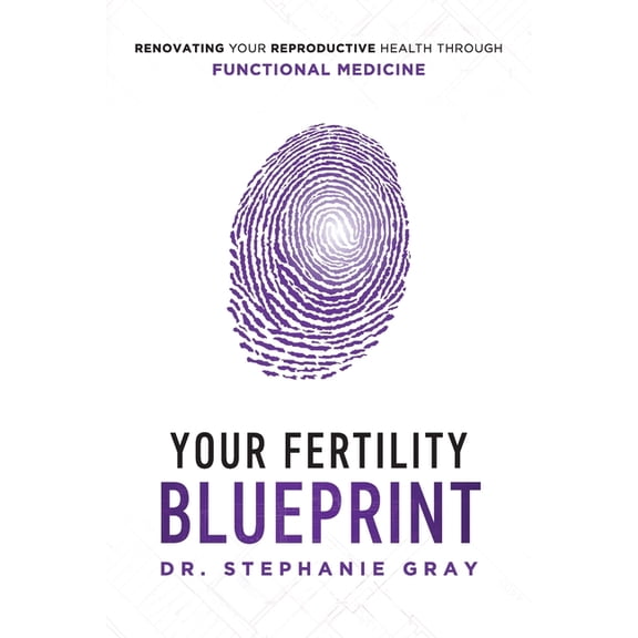 Your Fertility Blueprint: Renovating Your Reproductive Health Through Functional Medicine, (Paperback)
