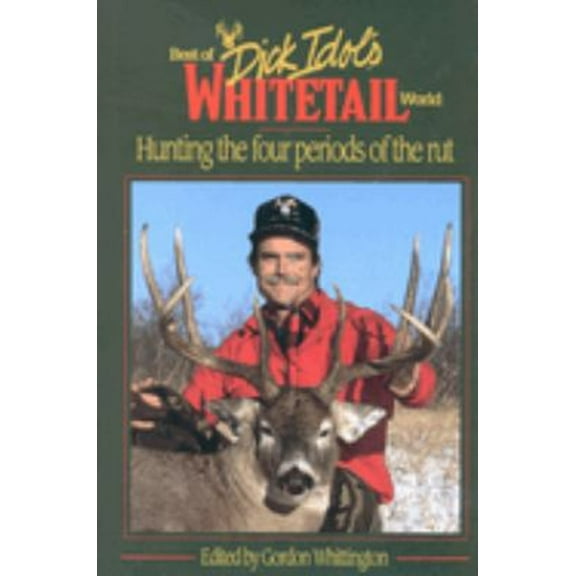Pre-Owned Best of Dick Idol's Whitetail World: Hunting the Four Periods of the Rut (Hardcover) 0963331515 9780963331519
