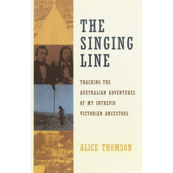 The Singing Line: Tracking the Australian Adventures of My Intrepid Victorian Ancestors, (Paperback)