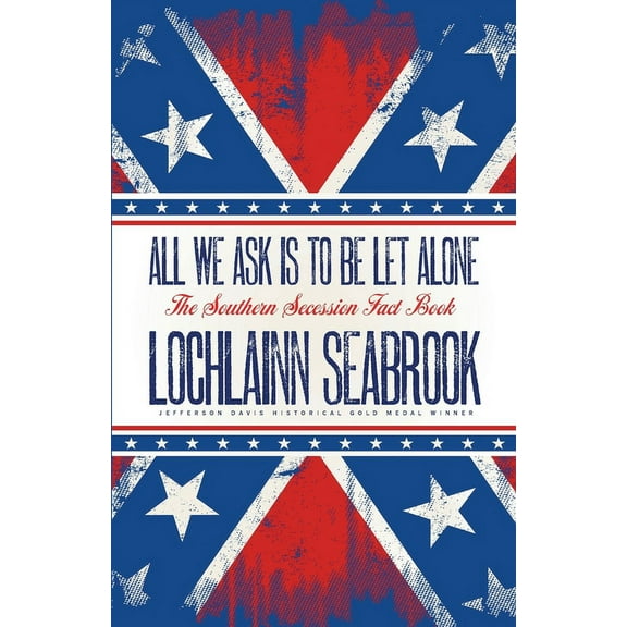 All We Ask is to be Let Alone: The Southern Secession Fact Book (Paperback)