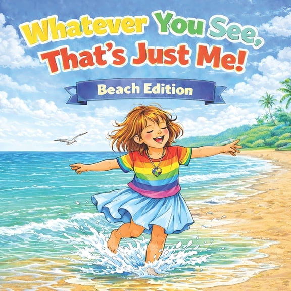 Whatever You See, That's Just Me! Beach Edition: A Children's Picture Book About Accepting and Respecting Neurodivergenc, (Paperback)