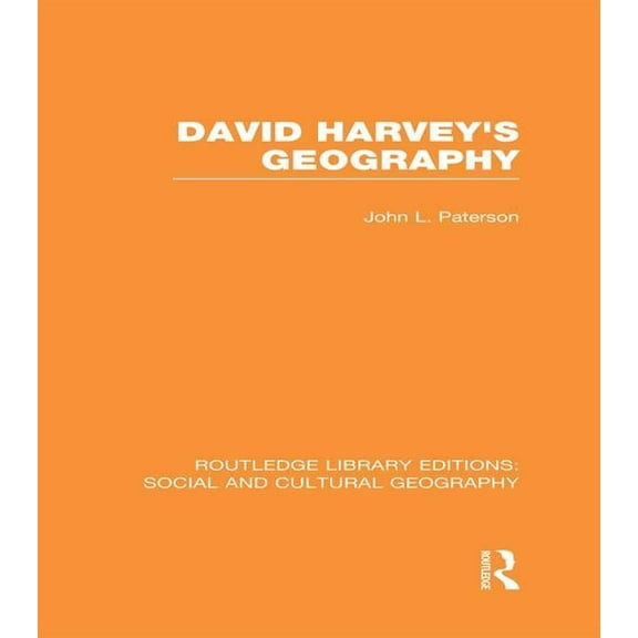 Routledge Library Editions: Social and C David Harvey's Geography (RLE Social & Cultural Geography), (Paperback)
