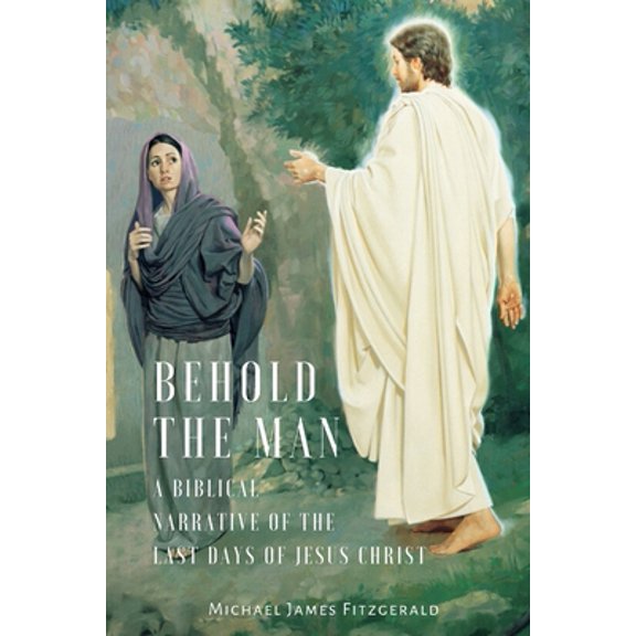 Pre-Owned Behold the Man: A Biblical Narrative of the Last Days of Jesus Christ (Paperback) 1887309284 9781887309288