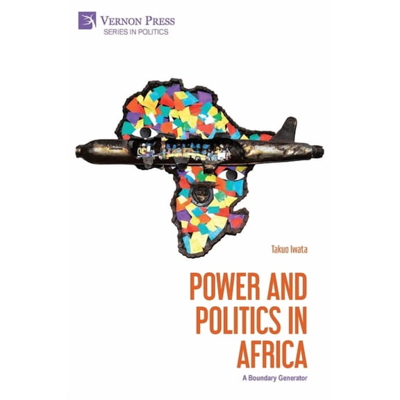 Politics Power and Politics in Africa: A Boundary Generator, (Paperback)