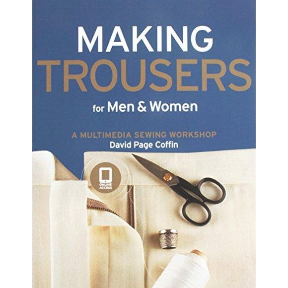 Making Trousers for Men & Women: A Multimedia Sewing Workshop
