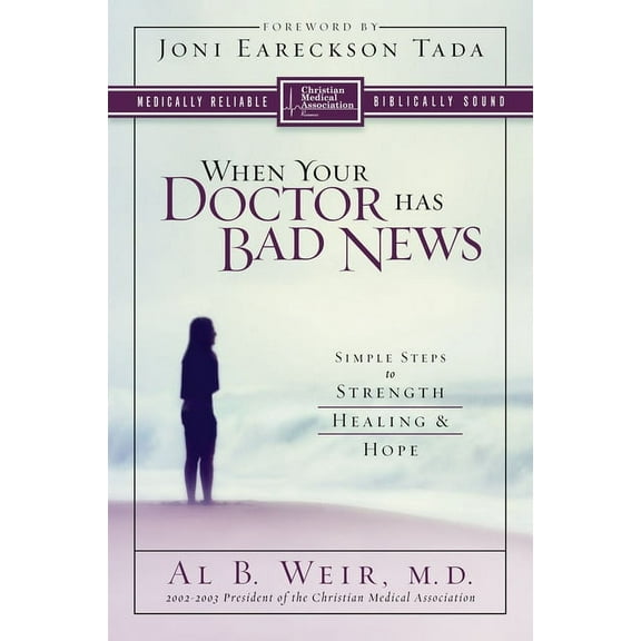 When Your Doctor Has Bad News: Simple Steps to Strength, Healing, and Hope, (Paperback)