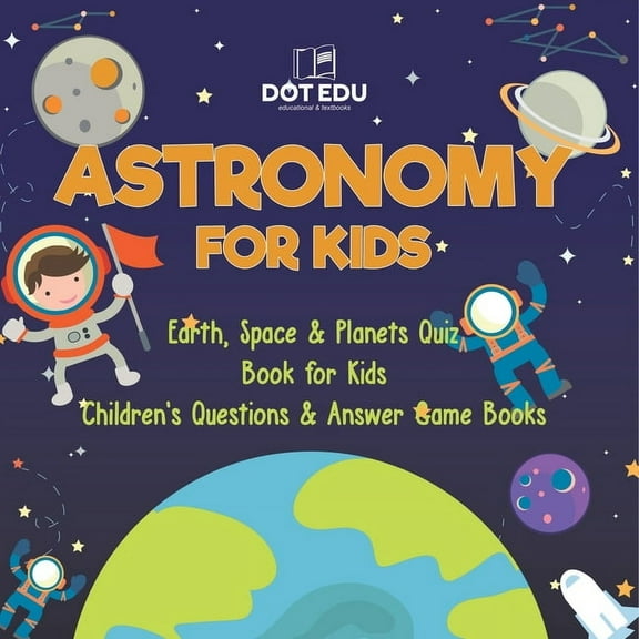 Astronomy for Kids Earth, Space & Planets Quiz Book for Kids Children's Questions & Answer Game Books, (Paperback)