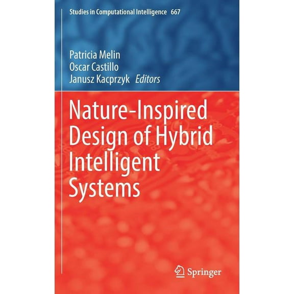 Studies in Computational Intelligence Nature-Inspired Design of Hybrid Intelligent Systems, Book 667, (Hardcover)