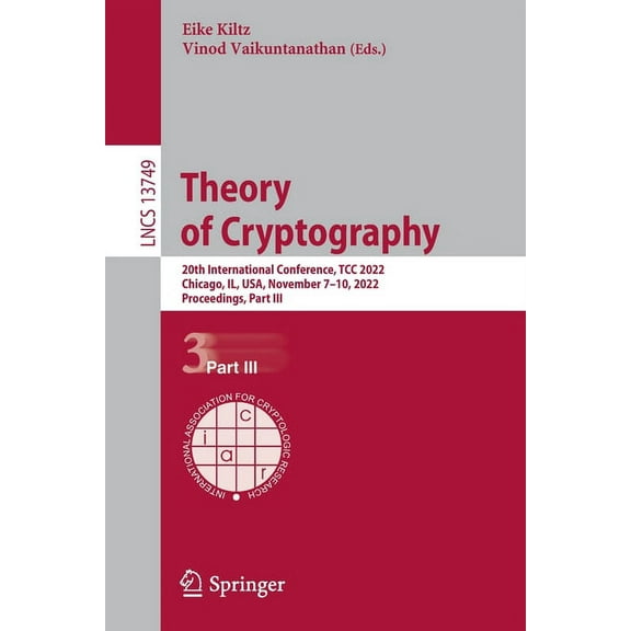 Lecture Notes in Computer Science Theory of Cryptography: 20th International Conference, Tcc 2022, Chicago, Il, Usa, November 7-10, 2022, Proceedings, Par, Book 13749, (Paperback)