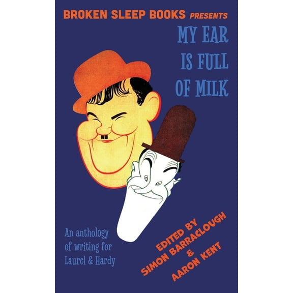 My Ear Is Full of Milk: An anthology of writing for Laurel & Hardy, (Paperback)