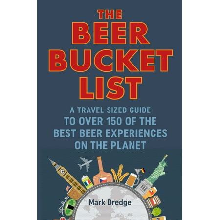 The Beer Bucket List : A travel-sized guide to over 150 of the best beer experiences on the