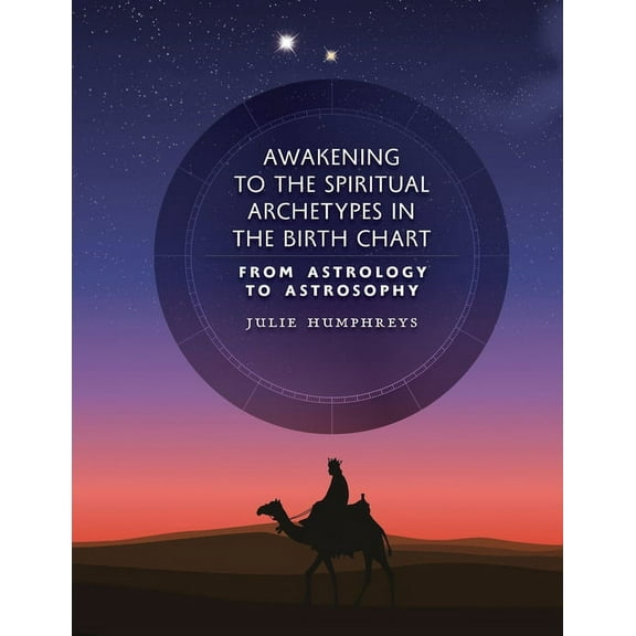 Awakening to the Spiritual Archetypes in the Birth Chart: From Astrology to Astrosophy, (Paperback)