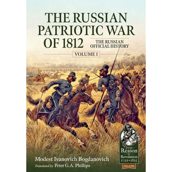 From Reason to Revolution 1721-1815 The Russian Patriotic War of 1812 Volume 1: The Russian Official History, (Paperback)