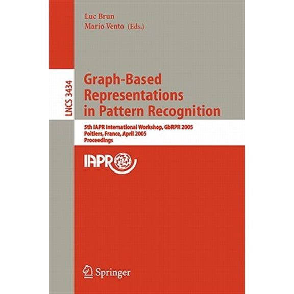 Pre-Owned Graph-Based Representations in Pattern Recognition: 5th Iapr International Workshop, Gbrpr 2005, Poitiers, France, April 11-13, 2005, Proceedings (Paperback)