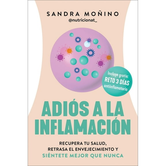 AdiÃ³s a la InflamaciÃ³n: Recupera Tu Salud, Retrasa El Envejecimiento Y SiÃ©ntete Mejor Que Nunca Goodbye to Inflammation , (Paperback)