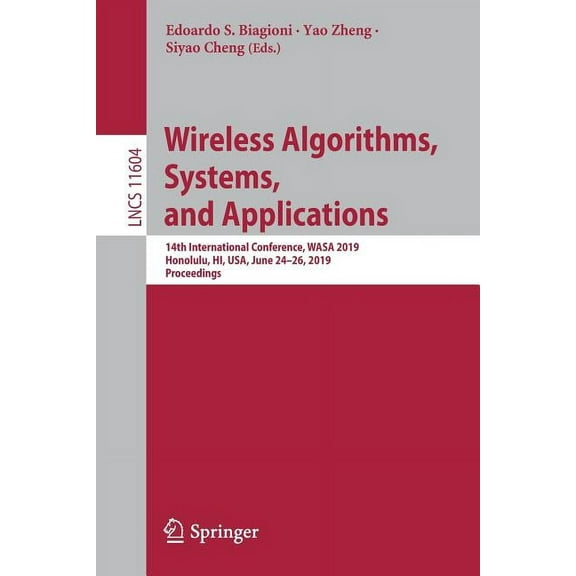 Wireless Algorithms, Systems, and Applications: 14th International Conference, Wasa 2019, Honolulu, Hi, Usa, June 24-26,, (Paperback)