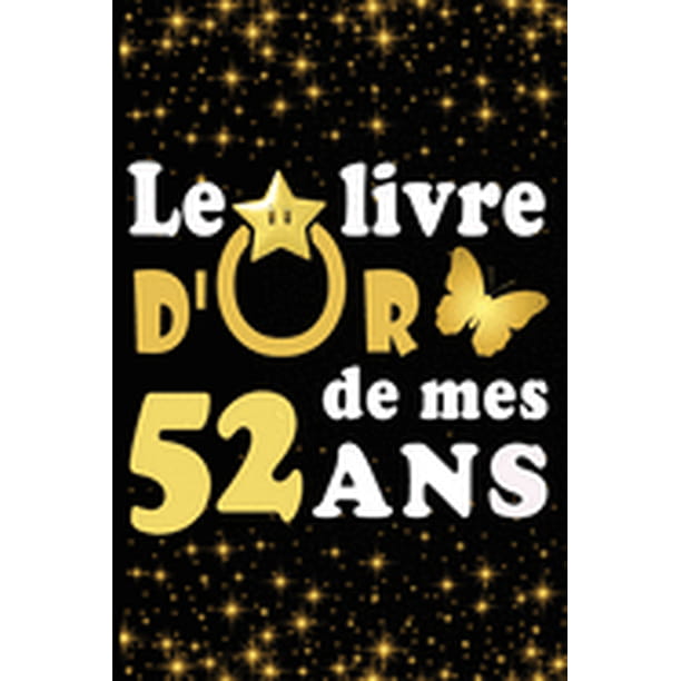 Le Livre D Or De Mes 52 Ans Cadeau Pour Femme Cadeau Pour Homme Cadeau Pour Ami Cadeau Pour Amie Cadeau Anniversaire 52 Ans Cadeau Anniversaire Pour Femme Cadeau Anniversaire Pour Homme Cadeau A