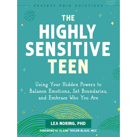 Instant Help Solutions The Highly Sensitive Teen: Using Your Hidden Powers to Balance Emotions, Set Boundaries, and Embrace Who You Are, (Paperback)