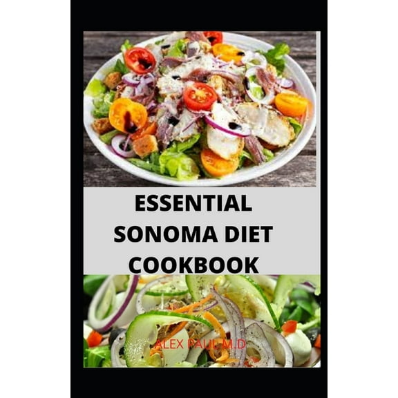 Essential Sonoma Diet Cookbook: 100 Recipes for Weight Loss Managing Diabetes Healthy Meal Plan of Sonoma Diet Cookbook